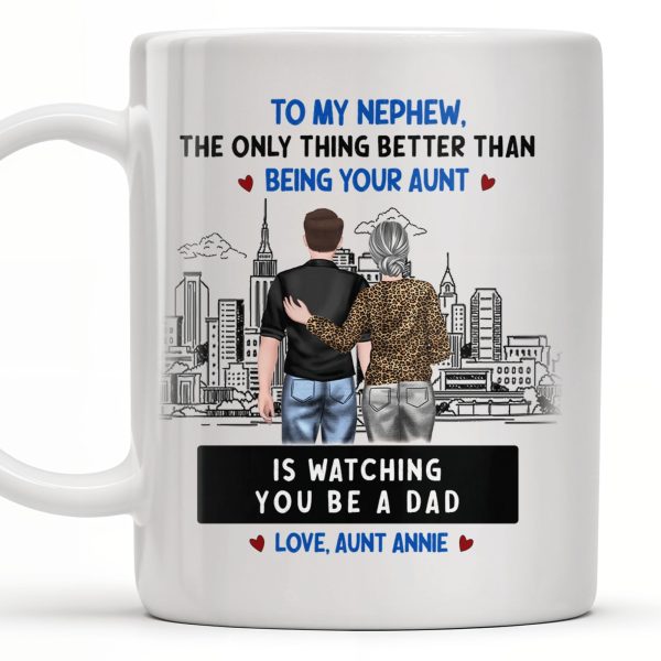 To My Nephew, The Only Thing Better Than Being Your Aunt - Personalized Custom Coffee Mug - FAM345_MG
