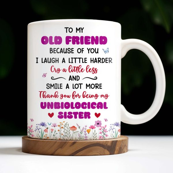 To My Old Friend Thank You For Being My Unbiological Sister - Personalized Custom Coffee Mug - BST477_MG