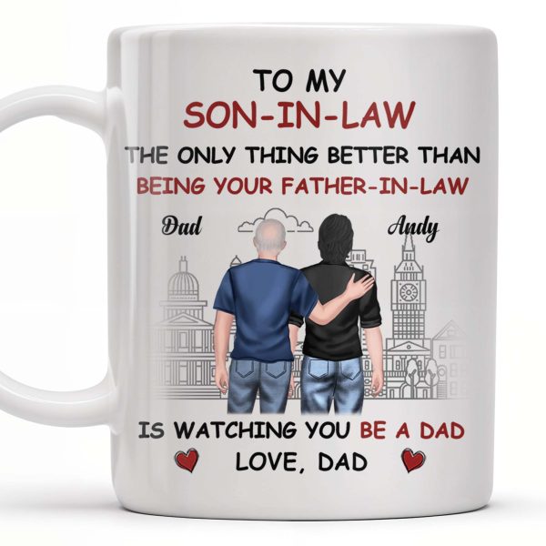 To My Son-In-Law The Only Thing Better Than Being Your Father-In-Law, Cityscape and Two Men - Personalized Custom Coffee Mug - SON041_MG