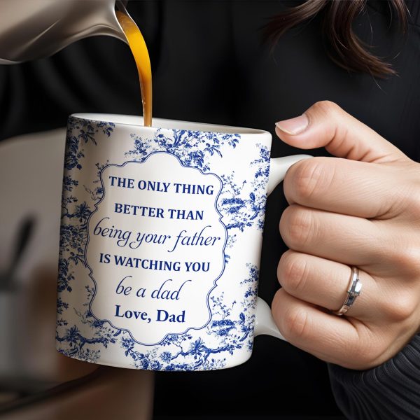 To My Son, The Only Thing Better Than Being Your Father Is Watching You Be A Dad - Personalized Custom Coffee Mug - SON048_MG