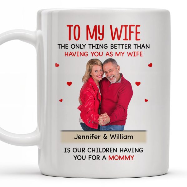 To My Wife The Only Thing Better Love and Family Custom Mug - Personalized Custom Coffee Mug - WIF036_MG