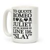 To Quote Romeo And Juliet Slay Coffee Mug