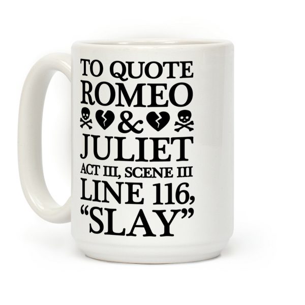 To Quote Romeo And Juliet Slay Coffee Mug