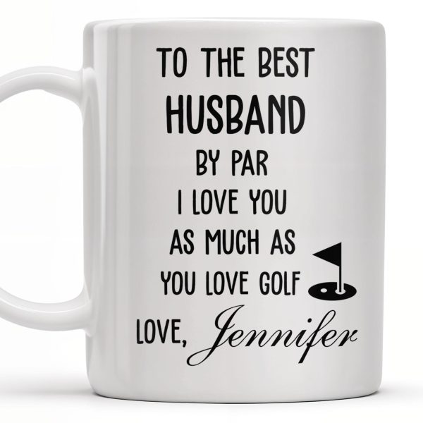 To The Best Husband By Par Love and Golf - Personalized Custom Coffee Mug - HSB039_MG
