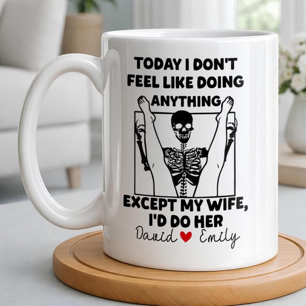 Today I Don't Feel Like Doing Anything Except My Wife - Personalized Custom Coffee Mug - CPL1306_MG