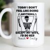 Today I Don't Feel Like Doing Anything Except My Wife - Personalized Custom Coffee Mug - CPL1306_MG