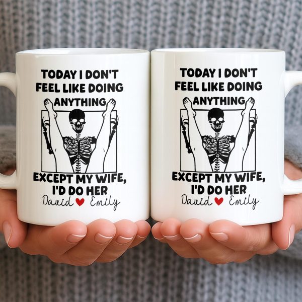 Today I Don't Feel Like Doing Anything Except My Wife - Personalized Custom Coffee Mug - CPL1306_MG