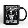 Today I Don't Feel Like Doing Anything Except My Wife I'll Do Her Personalized Mug, Funny Skeleton Husband Gift with Custom Name