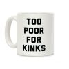 Too Poor for Kinks Coffee Mug