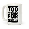 Too Stressed For Your BS Coffee Mug
