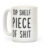 Top Shelf Piece of Shit Coffee Mug