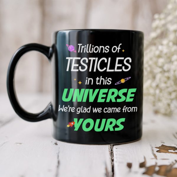 Trillions Of Testicles In This Universe, Gift For Dad, Personalized Mug, Alien Sperm Mug, Father's Day Gift