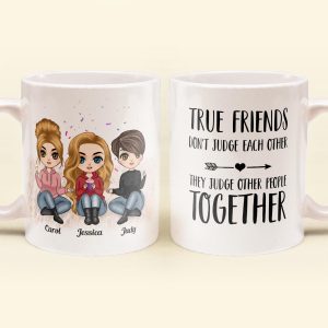 True Friends Don't Judge Each Other - Personalized Mug - Birthday & Christmas Gift For Bestie, Best Friend, BFF