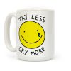 Try Less Cry More Coffee Mug