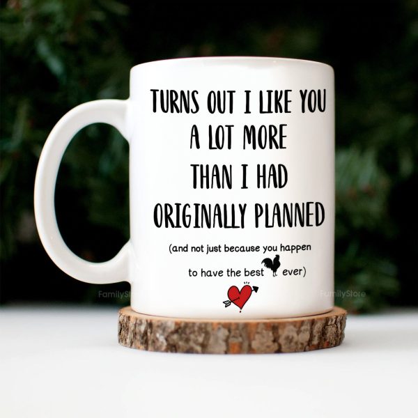 Turns Out I Like You A Lot More Than I Had Originally Planned - Personalized Ceramic Mug - Gift For Couple, Husband Wife - CL28 NH96