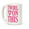 Twirl On This Coffee Mug