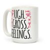 Ugh. Gross. Feelings. Coffee Mug