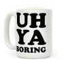 Uh Ya Boring Coffee Mug