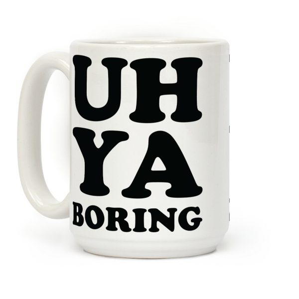 Uh Ya Boring Coffee Mug