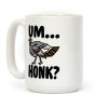 Um...Honk? (Turkey Goose Parody) Coffee Mug