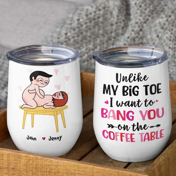 Unlike My Big Toe I Want To Bang You, Personalized Mug, Wine Tumbler, Accent Mug, Couple Gifts
