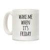 Wake Me When It's Friday Coffee Mug