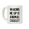 Waking me up is animal curelty Coffee Mug