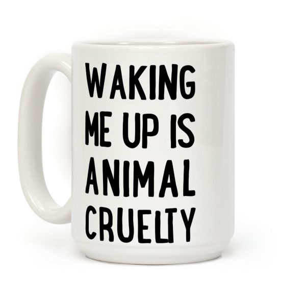 Waking me up is animal curelty Coffee Mug