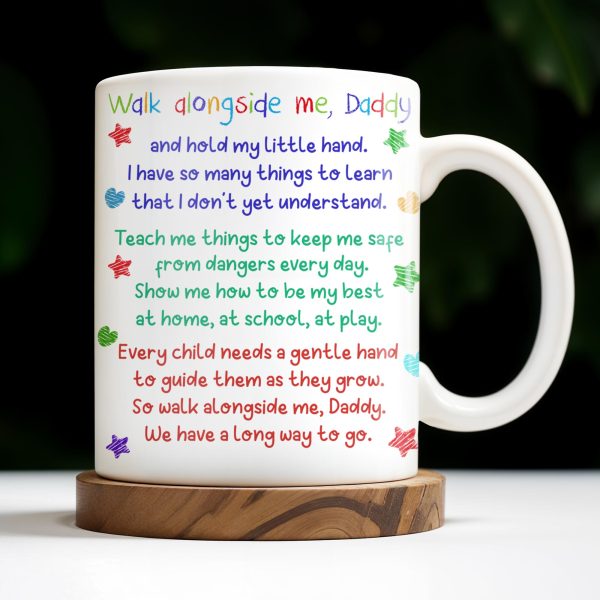 Walk Alongside Me, Daddy And Hold My Little Hand - Personalized Custom Coffee Mug - DAD243_MG