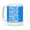 Walk Up To The Club Like What Up I Have Social Anxiety and I Want To Go Home Coffee Mug
