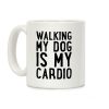 Walking My Dog Is My Cardio Coffee Mug