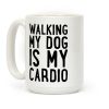 Walking My Dog Is My Cardio Coffee Mug