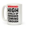 Warning: High Levels Of Swagger Coming Through Coffee Mug