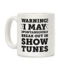 Warning! I May Spontaneously Break Out In Show Tunes Coffee Mug