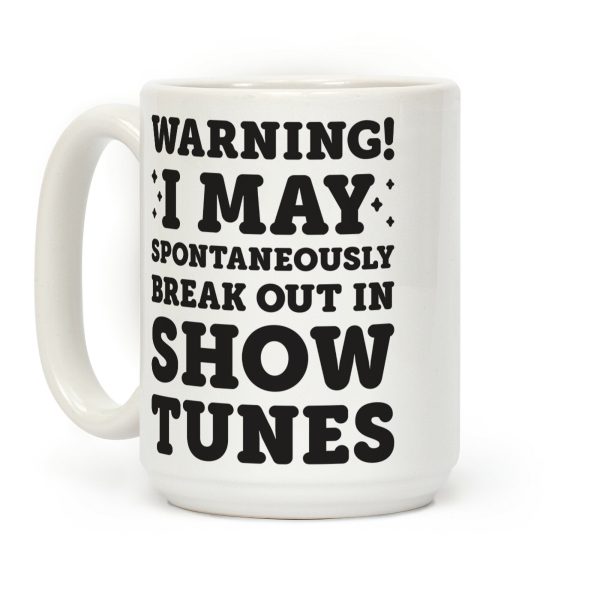 Warning! I May Spontaneously Break Out In Show Tunes Coffee Mug