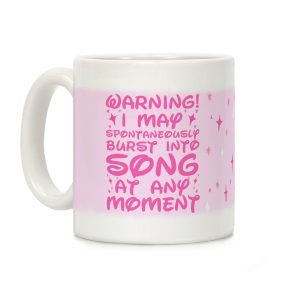 Warning! I May Spontaneously Burst into Song Coffee Mug