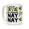 Watch Me Sip On Chardonnay Nay Coffee Mug