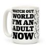 Watch Out World I'm An Adult Now Coffee Mug