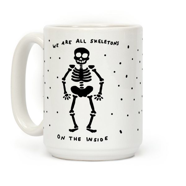 We Are All Skeletons On The Inside Coffee Mug