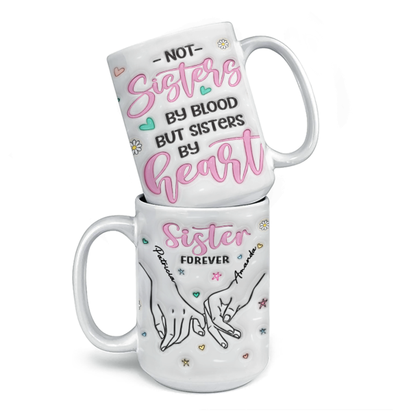 We Are Sisters By Heart - Bestie Personalized Custom 3D Inflated Effect Printed Mug - Gift For Best Friends, BFF, Sisters, Coworkers