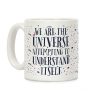 We Are The Universe Attempting to Understand Itself Coffee Mug
