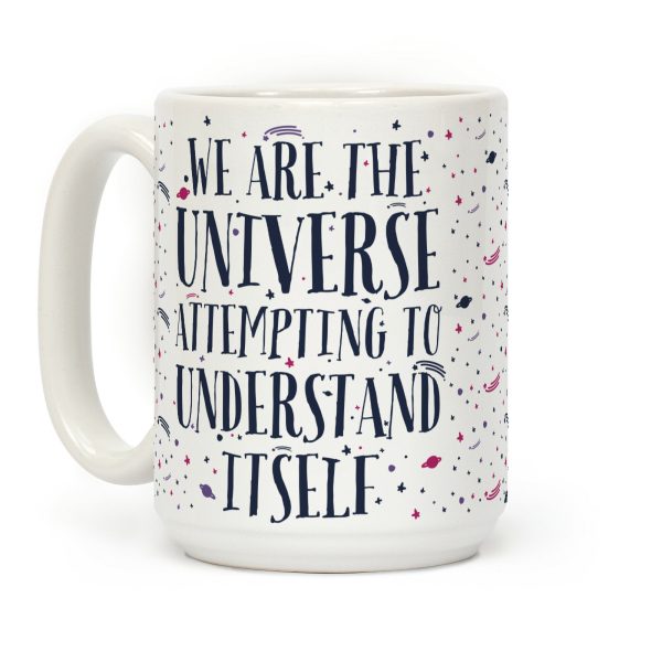 We Are The Universe Attempting to Understand Itself Coffee Mug