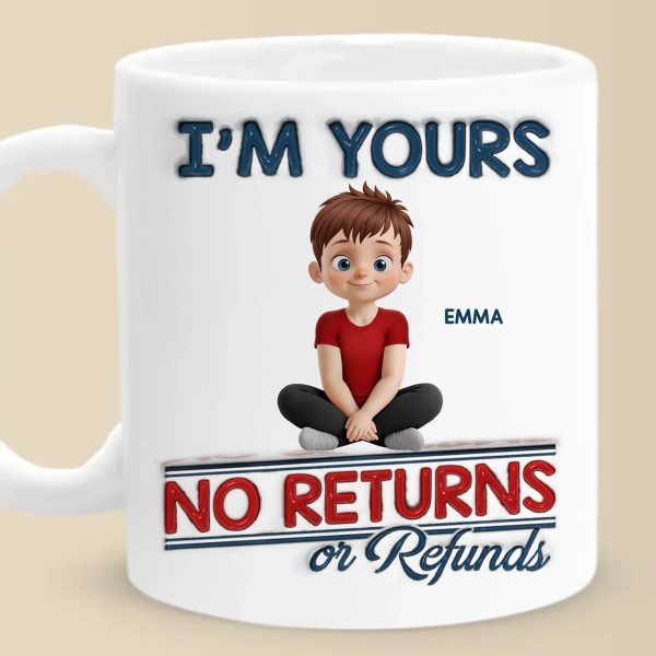We Are Yours, No Returns No Refunds - Family Personalized Custom 3D Inflated Effect Printed Mug - Father's Day, Gift For Dad, Grandpa