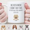 We Both Know I Didn't Buy This Custom Funny Dog Mug C211