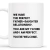 WE HAVE THE PERFECT FATHER-DAUGHTER RELATIONSHIP - Personalized Custom Coffee Mug - DAD020_MG