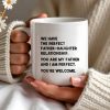 WE HAVE THE PERFECT FATHER-DAUGHTER RELATIONSHIP - Personalized Custom Coffee Mug - DAD020_MG