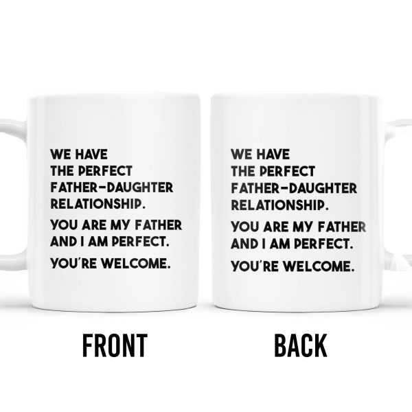 WE HAVE THE PERFECT FATHER-DAUGHTER RELATIONSHIP - Personalized Custom Coffee Mug - DAD020_MG