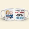 We Have The Perfect Relationship Personalized Funny Dad Coffee Mug 03DNLI100523HH