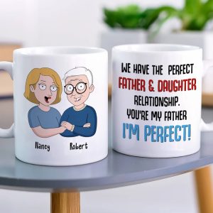 We Have The Perfect Relationship Personalized Funny Dad Coffee Mug 03DNLI100523HH