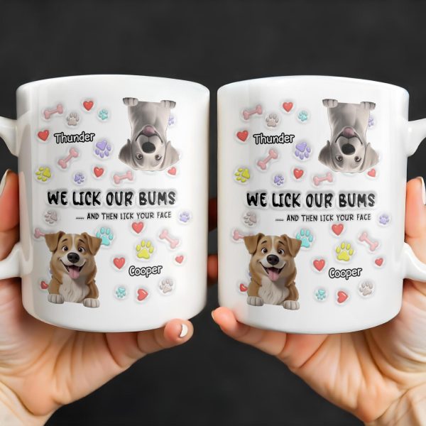 We Lick Our Bums And Then Lick Your Face, Dogs and Paws - Personalized Custom Coffee Mug - DOG037_MG